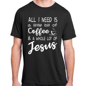 All I Need Is A Little Bit Of Coffee & A Whole Lot Of Jesus Adult ChromaSoft Performance T-Shirt