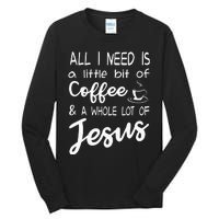 All I Need Is A Little Bit Of Coffee & A Whole Lot Of Jesus Tall Long Sleeve T-Shirt