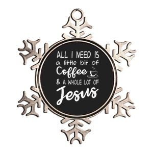 All I Need Is A Little Bit Of Coffee & A Whole Lot Of Jesus Metallic Star Ornament