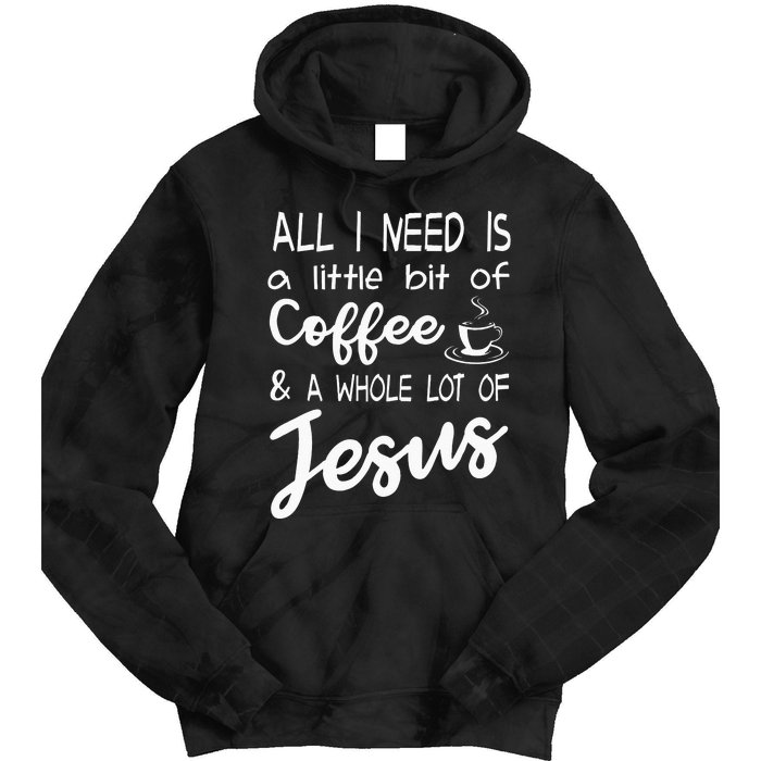 All I Need Is A Little Bit Of Coffee & A Whole Lot Of Jesus Tie Dye Hoodie