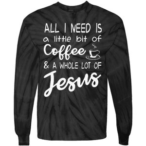 All I Need Is A Little Bit Of Coffee & A Whole Lot Of Jesus Tie-Dye Long Sleeve Shirt