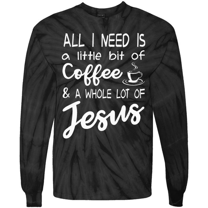 All I Need Is A Little Bit Of Coffee & A Whole Lot Of Jesus Tie-Dye Long Sleeve Shirt