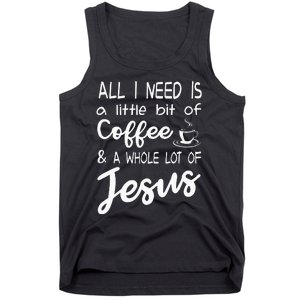 All I Need Is A Little Bit Of Coffee & A Whole Lot Of Jesus Tank Top