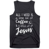 All I Need Is A Little Bit Of Coffee & A Whole Lot Of Jesus Tank Top