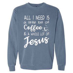 All I Need Is A Little Bit Of Coffee & A Whole Lot Of Jesus Garment-Dyed Sweatshirt