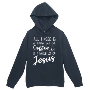 All I Need Is A Little Bit Of Coffee & A Whole Lot Of Jesus Urban Pullover Hoodie