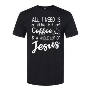 All I Need Is A Little Bit Of Coffee & A Whole Lot Of Jesus Softstyle CVC T-Shirt