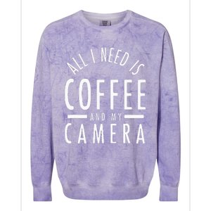 All I Need Is Coffee And My Camera Photography Gift Colorblast Crewneck Sweatshirt