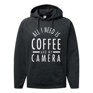 All I Need Is Coffee And My Camera Photography Gift Performance Fleece Hoodie