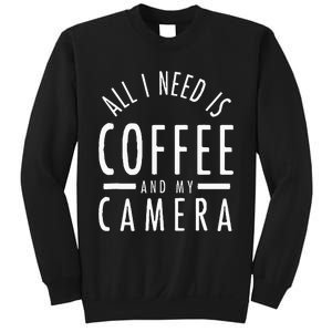 All I Need Is Coffee And My Camera Photography Gift Sweatshirt