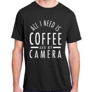 All I Need Is Coffee And My Camera Photography Gift Adult ChromaSoft Performance T-Shirt