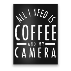 All I Need Is Coffee And My Camera Photography Gift Poster