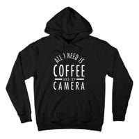 All I Need Is Coffee And My Camera Photography Gift Tall Hoodie