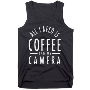 All I Need Is Coffee And My Camera Photography Gift Tank Top