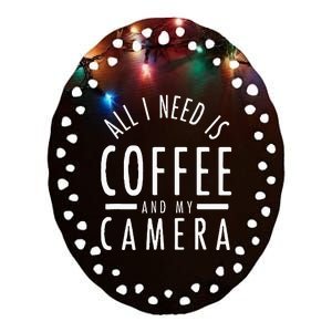 All I Need Is Coffee And My Camera Photography Gift Ceramic Oval Ornament