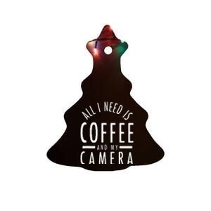 All I Need Is Coffee And My Camera Photography Gift Ceramic Tree Ornament