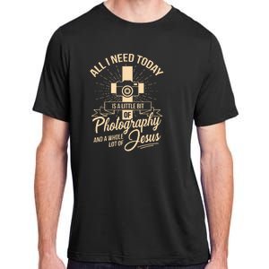 All I Need Is Photography Jesus Camera Photographer Gift Adult ChromaSoft Performance T-Shirt