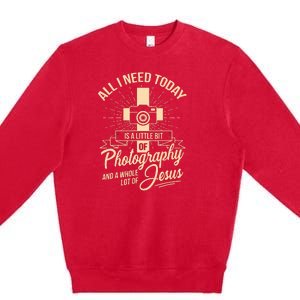 All I Need Is Photography Jesus Camera Photographer Gift Premium Crewneck Sweatshirt