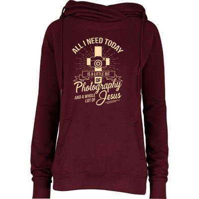 All I Need Is Photography Jesus Camera Photographer Gift Womens Funnel Neck Pullover Hood