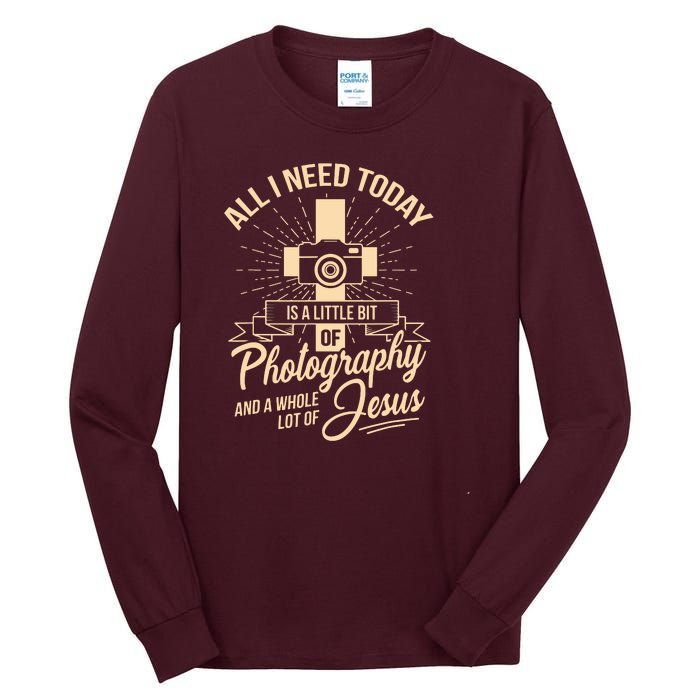 All I Need Is Photography Jesus Camera Photographer Gift Tall Long Sleeve T-Shirt