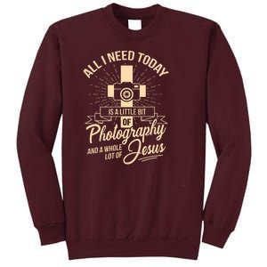 All I Need Is Photography Jesus Camera Photographer Gift Tall Sweatshirt