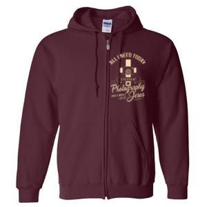 All I Need Is Photography Jesus Camera Photographer Gift Full Zip Hoodie