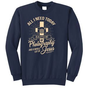 All I Need Is Photography Jesus Camera Photographer Gift Sweatshirt