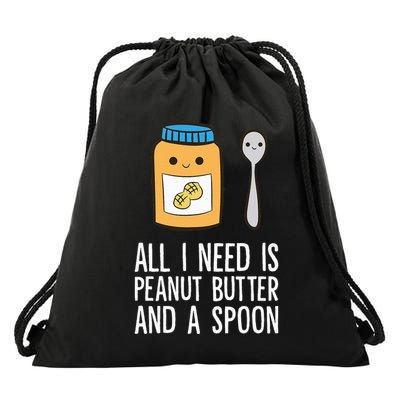 All I Need Is Peanut Butter And Spoon Peanut Butter Lover Drawstring Bag