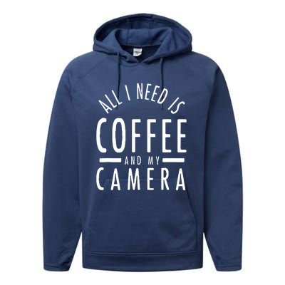 All I Need Is Coffee And My Camera Photography Gift Performance Fleece Hoodie