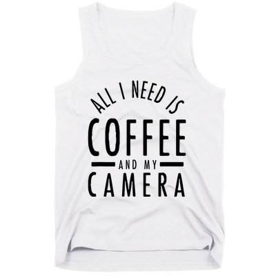 All I Need Is Coffee And My Camera Photography Gift Tank Top