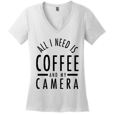 All I Need Is Coffee And My Camera Photography Gift Women's V-Neck T-Shirt