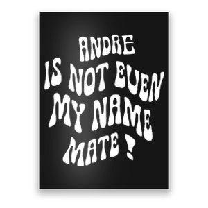 Andre Is Not Even My Name Mate! Poster