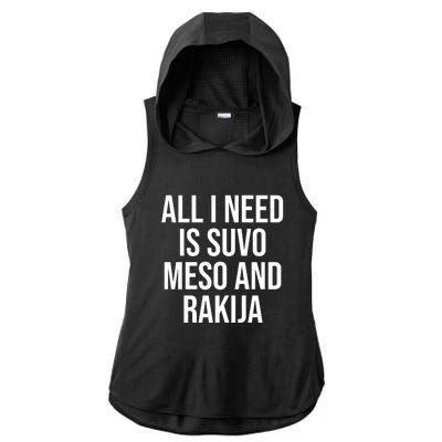 All I Need Is Suvo Meso And Rakija Ladies PosiCharge Tri-Blend Wicking Draft Hoodie Tank