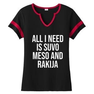 All I Need Is Suvo Meso And Rakija Ladies Halftime Notch Neck Tee