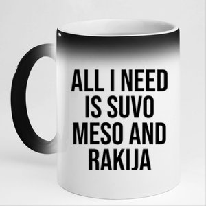 All I Need Is Suvo Meso And Rakija 11oz Black Color Changing Mug