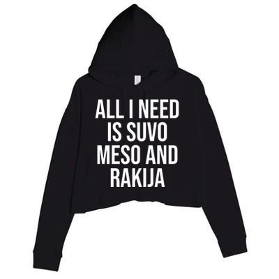 All I Need Is Suvo Meso And Rakija Crop Fleece Hoodie