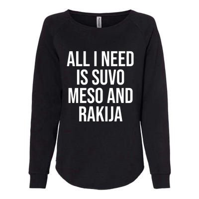 All I Need Is Suvo Meso And Rakija Womens California Wash Sweatshirt