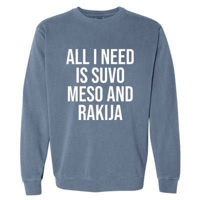 All I Need Is Suvo Meso And Rakija Garment-Dyed Sweatshirt