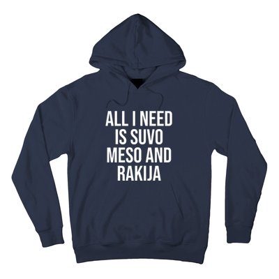 All I Need Is Suvo Meso And Rakija Hoodie