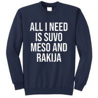 All I Need Is Suvo Meso And Rakija Sweatshirt