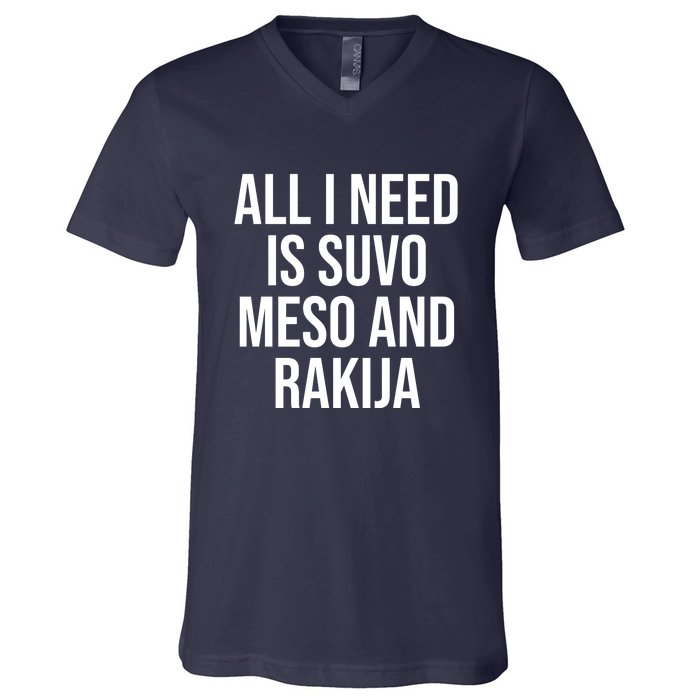 All I Need Is Suvo Meso And Rakija V-Neck T-Shirt