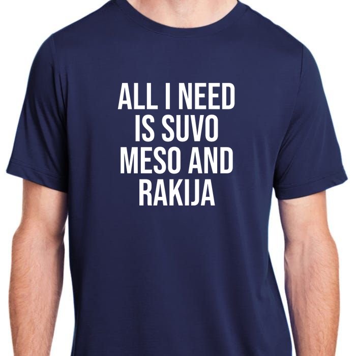 All I Need Is Suvo Meso And Rakija Adult ChromaSoft Performance T-Shirt