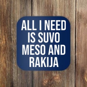 All I Need Is Suvo Meso And Rakija Coaster