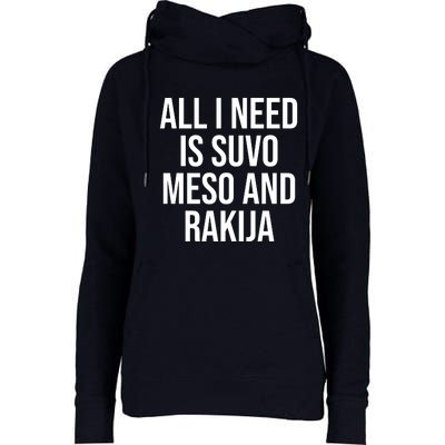 All I Need Is Suvo Meso And Rakija Womens Funnel Neck Pullover Hood