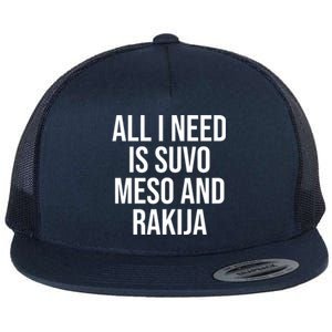 All I Need Is Suvo Meso And Rakija Flat Bill Trucker Hat