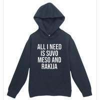 All I Need Is Suvo Meso And Rakija Urban Pullover Hoodie