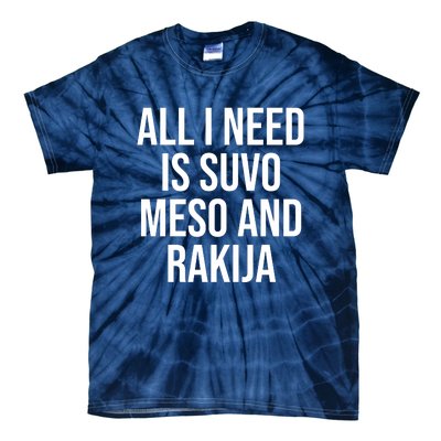 All I Need Is Suvo Meso And Rakija Tie-Dye T-Shirt