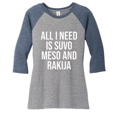 All I Need Is Suvo Meso And Rakija Women's Tri-Blend 3/4-Sleeve Raglan Shirt