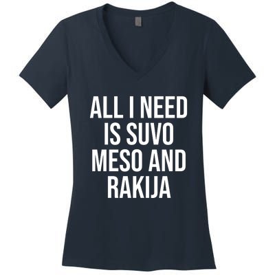 All I Need Is Suvo Meso And Rakija Women's V-Neck T-Shirt