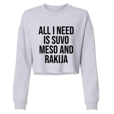 All I Need Is Suvo Meso And Rakija Cropped Pullover Crew